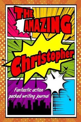 Book cover for The Amazing Christopher Fantastic Action Packed Writing Journal