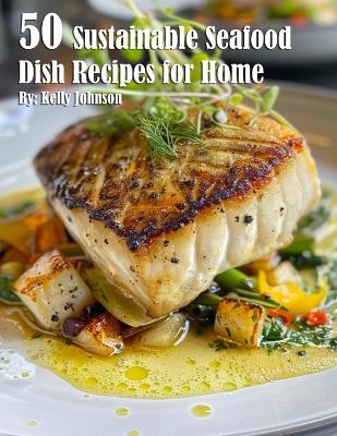 Book cover for 50 Sustainable Seafood Dish Recipes for Home