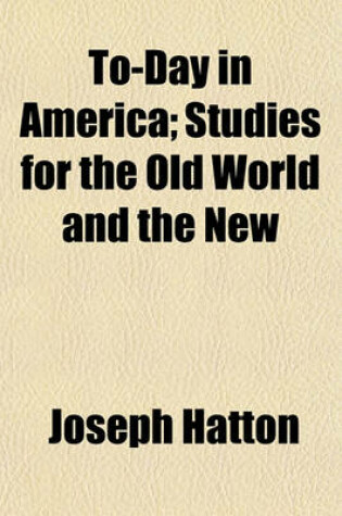 Cover of To-Day in America Volume 1; Studies for the Old World and the New