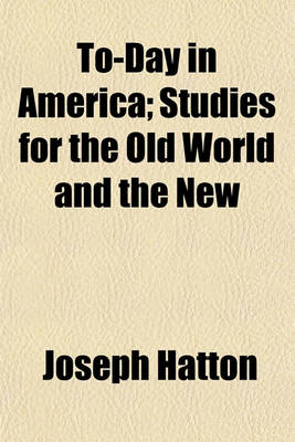 Book cover for To-Day in America Volume 1; Studies for the Old World and the New