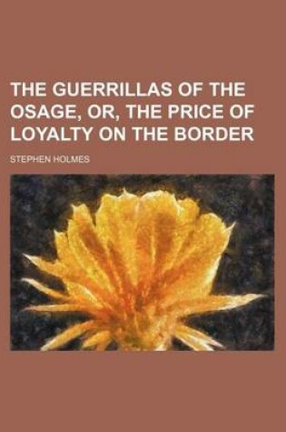 Cover of The Guerrillas of the Osage, Or, the Price of Loyalty on the Border