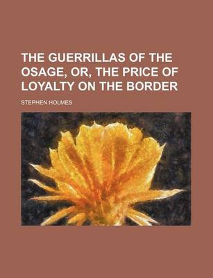 Book cover for The Guerrillas of the Osage, Or, the Price of Loyalty on the Border