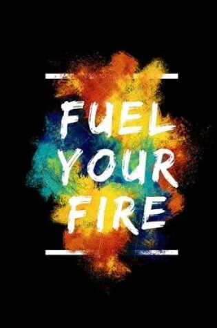 Cover of Fuel Your Fire