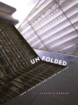 Book cover for Unfolded: How Architecture Saved My Life Barthomew Voorsanger