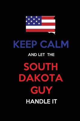 Book cover for Keep Calm and Let the South Dakota Guy Handle It