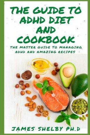 Cover of The Guide to ADHD Diet and Cookbook