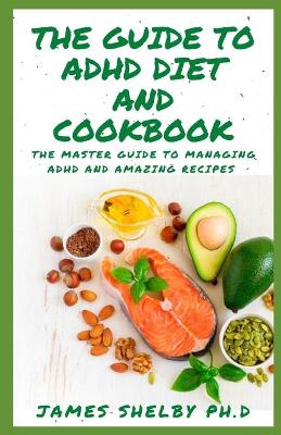 Book cover for The Guide to ADHD Diet and Cookbook