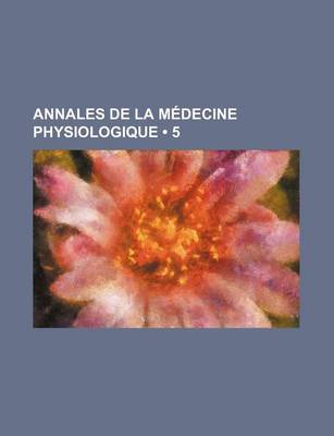 Book cover for Annales de La Medecine Physiologique (5 )