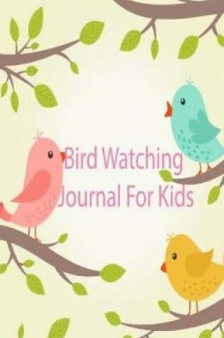 Cover of Bird Watching Journal For Kids