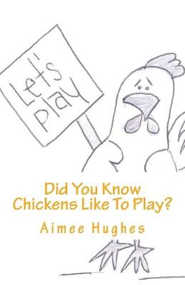Book cover for Did You Know Chickens Like To Play?