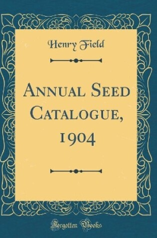 Cover of Annual Seed Catalogue, 1904 (Classic Reprint)