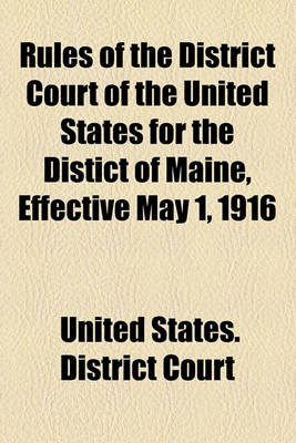 Book cover for Rules of the District Court of the United States for the Distict of Maine, Effective May 1, 1916