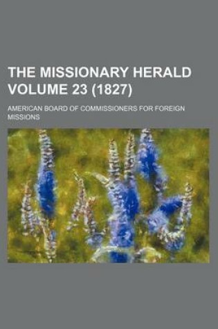 Cover of The Missionary Herald Volume 23 (1827)