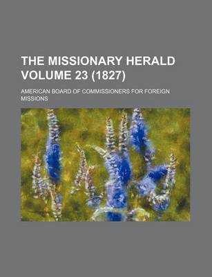 Book cover for The Missionary Herald Volume 23 (1827)