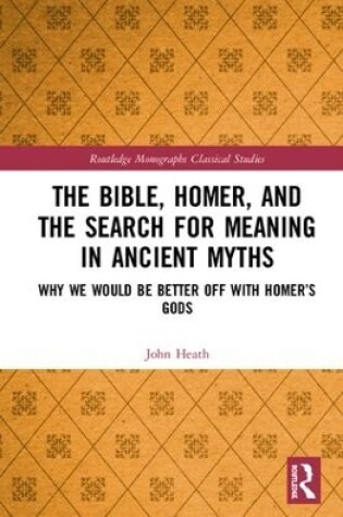 Cover of The Bible, Homer, and the Search for Meaning in Ancient Myths
