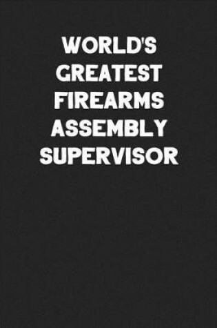 Cover of World's Greatest Firearms Assembly Supervisor