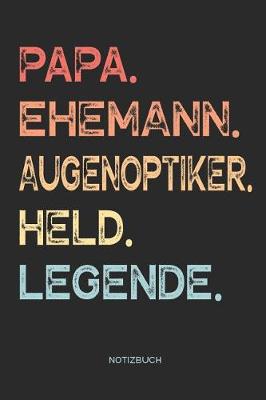 Book cover for Papa. Ehemann. Augenoptiker. Held. Legende. - Notizbuch