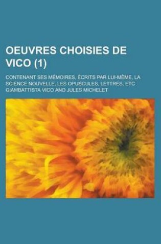 Cover of Oeuvres Choisies de Vico; Contenant Ses Memoires, Ecrits Par Lui-Meme, La Science Nouvelle, Les Opuscules, Lettres, Etc (1)