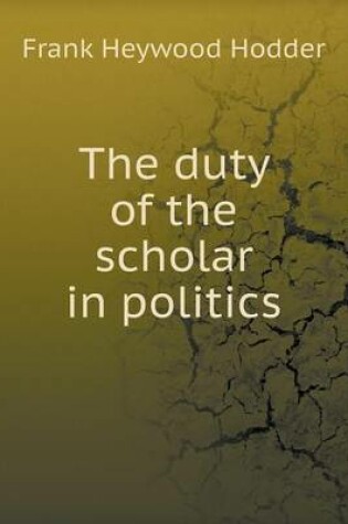 Cover of The duty of the scholar in politics