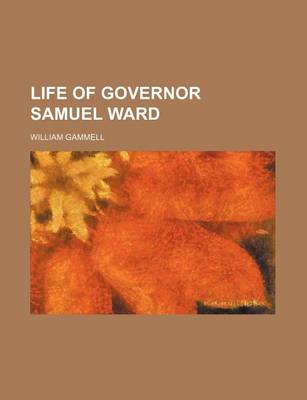 Book cover for Life of Governor Samuel Ward