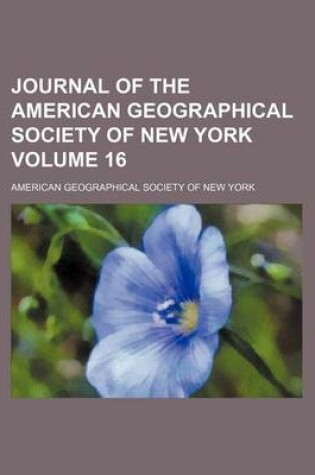 Cover of Journal of the American Geographical Society of New York Volume 16
