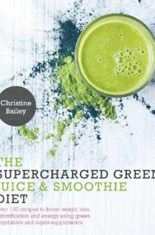 Cover of The Supercharged Green Juice & Smoothie Diet