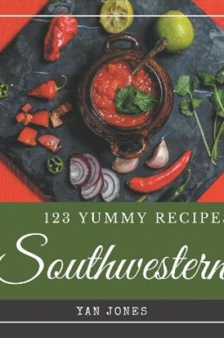 Cover of 123 Yummy Southwestern Recipes