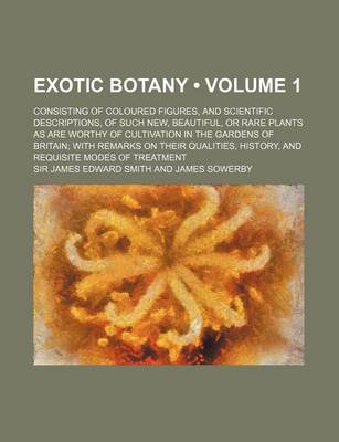 Book cover for Exotic Botany (Volume 1); Consisting of Coloured Figures, and Scientific Descriptions, of Such New, Beautiful, or Rare Plants as Are Worthy of Cultiva