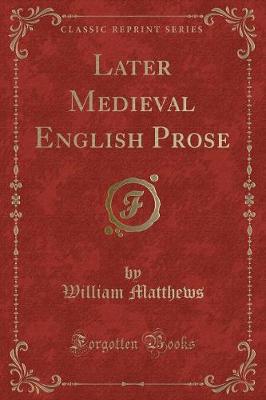 Book cover for Later Medieval English Prose (Classic Reprint)