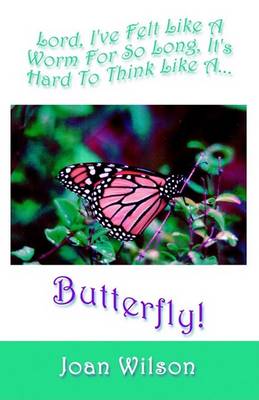 Book cover for Lord, I've Felt Like a Butterfly for So Long, It's Hard to Think Like a Butterfly