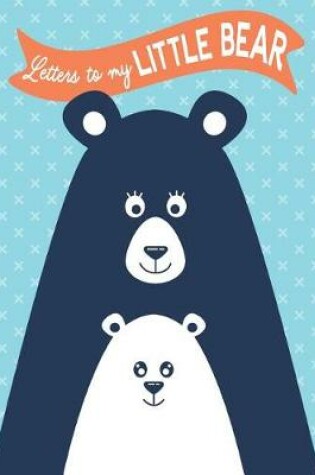 Cover of Letters to my Little Bear