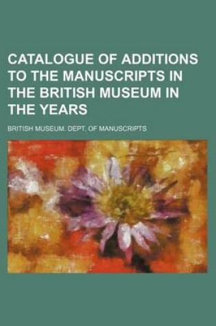 Cover of Catalogue of Additions to the Manuscripts in the British Museum in the Years