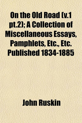 Book cover for On the Old Road (V.1 PT.2); A Collection of Miscellaneous Essays, Pamphlets, Etc., Etc. Published 1834-1885