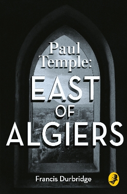 Paul Temple: East of Algiers by Francis Durbridge