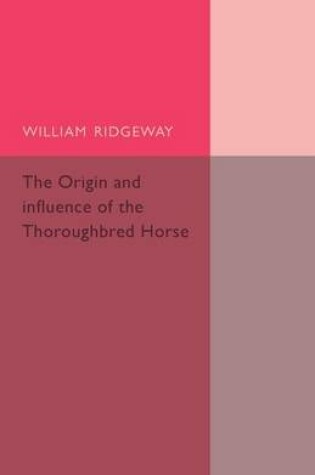 Cover of The Origin and Influence of the Thoroughbred Horse