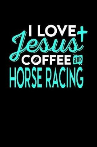 Cover of I Love Jesus Coffee and Horse Racing