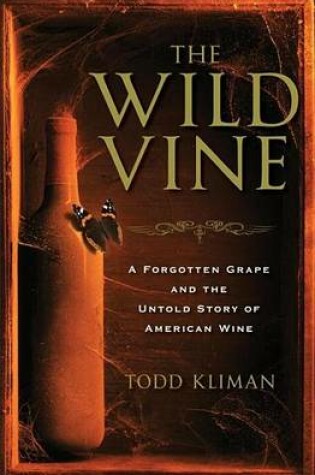 Cover of Wild Vine, The: A Forgotten Grape and the Untold Story of American Wine