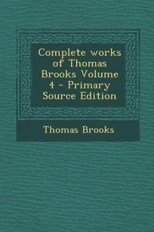Cover of Complete Works of Thomas Brooks Volume 4 - Primary Source Edition