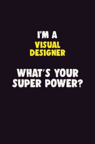 Cover of I'M A Visual Designer, What's Your Super Power?