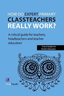 Cover of How Do Expert Primary Classteachers Really Work?