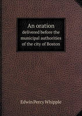 Book cover for An oration delivered before the municipal authorities of the city of Boston