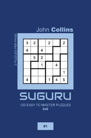 Cover of Suguru - 120 Easy To Master Puzzles 6x6 - 1