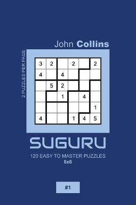 Book cover for Suguru - 120 Easy To Master Puzzles 6x6 - 1