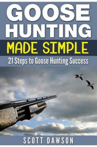 Cover of Goose Hunting Made Simple