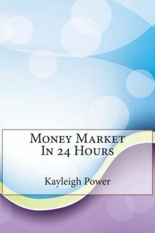 Cover of Money Market in 24 Hours