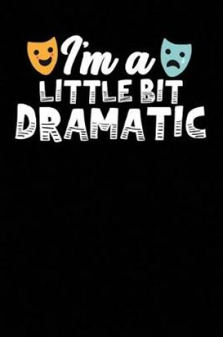 Cover of I'm a Little Bit Dramatic