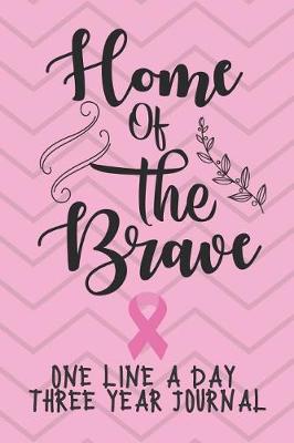 Book cover for Home Of The Brave Cancer Notebook One Line A Day Three Year Journal