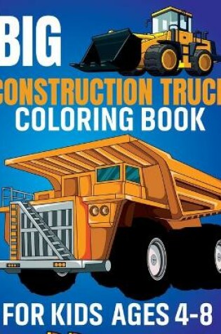 Cover of Big Construction Truck Coloring Book for Kids Ages 4-8