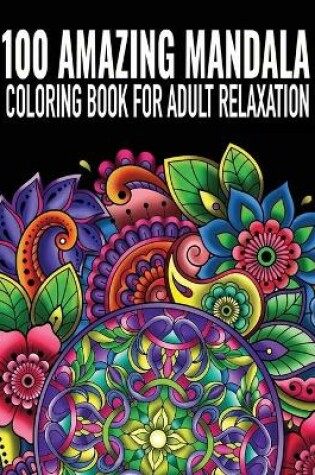 Cover of 100 AMAZING Mandala Coloring Book for Adult Relaxation