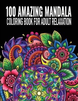 Book cover for 100 AMAZING Mandala Coloring Book for Adult Relaxation